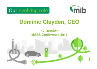 Our evolving role  Dominic Clayden, CEO  17 October  MASS Conference 2018  1 &amp; 2 February 2018