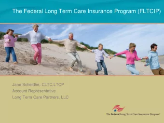 The Federal Long Term Care Insurance Program (FLTCIP)  Jane Scheidler, CLTC,LTCP  Account
