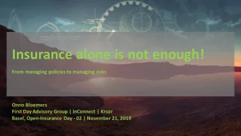 Insurance alone is not enough!  From managing policies to managing risks  Onno Bloemers  First Day