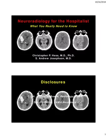 Neuroradiology for the Hospitalist  What You Really Need to Know  Christopher P. Hess, M.D., Ph.D.