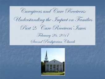 Part 2:  Care ReceiversIssues  February 26, 2017  Second Presbyterian Church  Presenters