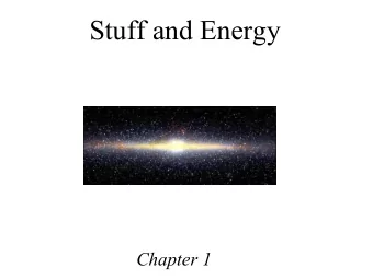 Stuff and Energy  Chapter 1  Chapter 1 Instructional Goals 1. Explain, compare, and contrast the