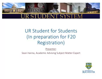 UR Student for Students  (In preparation for F20  Registration)  Presenter:  Sean Hanna, Academic