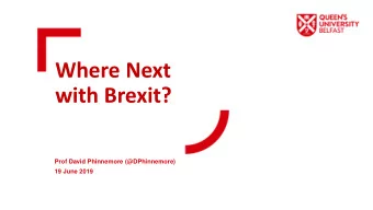 Where Next  with Brexit?  Prof David Phinnemore (@DPhinnemore)  19 June 2019  European Council