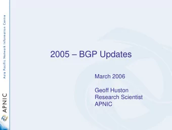 2005  BGP Updates  March 2006  Geoff Huston  Research Scientist  APNIC  BGP Update Study -