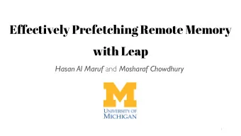 Effectively Prefetching Remote Memory  with Leap Hasan Al Maruf and Mosharaf Chowdhury  1