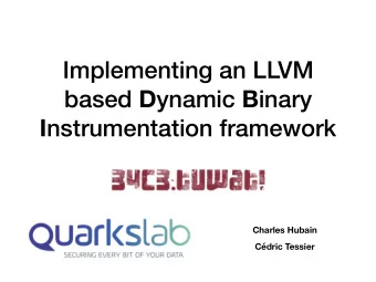 Implementing an LLVM based D ynamic B inary I nstrumentation framework  Charles Hubain  Cdric