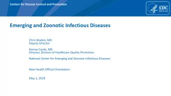 Emerging and Zoonotic Infectious Diseases  Chris Braden, MD  Deputy Director  Denise Cardo, MD