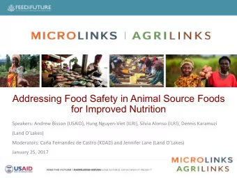 Addressing Food Safety in Animal Source Foods  for Improved Nutrition  Speakers: Andrew Bisson