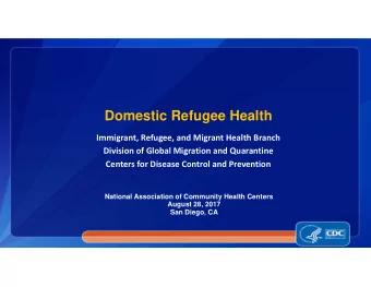 Domestic Refugee Health Immigrant, Refugee, and Migrant Health Branch Division of Global Migration