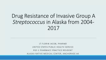Drug Resistance of Invasive Group A Streptococcus in Alaska from 2004-  2017  LT FLORIN IACOB,