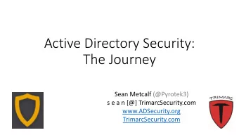 Active Directory Security:  The Journey  Sean Metcalf (@Pyrotek3)  s e a n [@] TrimarcSecurity.com