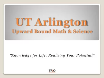 UT Arlington  Upward Bound Math &amp; Science    Know ledge for Life: Realizing Your