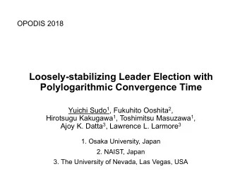 Loosely-stabilizing Leader Election with  Polylogarithmic Convergence Time Yuichi Sudo 1 , Fukuhito