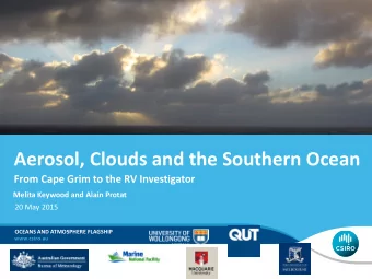 Aerosol, Clouds and the Southern Ocean  From Cape Grim to the RV Investigator  Melita Keywood and