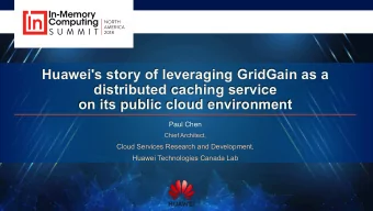 Huawei's story of leveraging GridGain as a  distributed caching service  on its public cloud