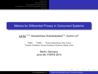 Metrics for Differential Privacy in Concurrent Systems Lili Xu 1 , 3 , 4 , Konstantinos