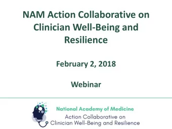 NAM Action Collaborative on  Clinician Well-Being and  Resilience  February 2, 2018  Webinar