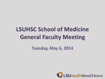 LSUHSC School of Medicine  General Faculty Meeting  Tuesday, May 6, 2014  Agenda  ILH Partnership