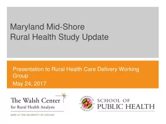 Rural Health Study Update  Presentation to Rural Health Care Delivery Working  Group  May 24, 2017