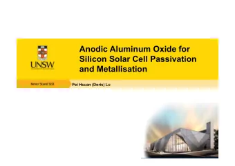Anodic Aluminum Oxide for  Silicon Solar Cell Passivation  and Metallisation  Pei Hsuan (Doris) Lu