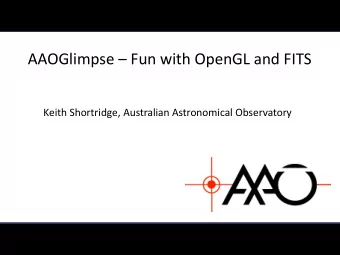 AAOGlimpse  Fun with OpenGL and FITS Keith Shortridge, Australian Astronomical Observatory