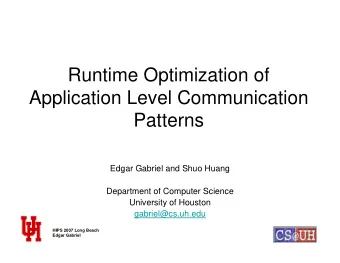 Runtime Optimization of  Application Level Communication  Patterns  Edgar Gabriel and Shuo Huang