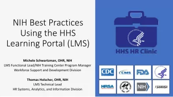 NIH Best Practices  Using the HHS  Learning Portal (LMS)  Michele Schwartzman, OHR, NIH  LMS