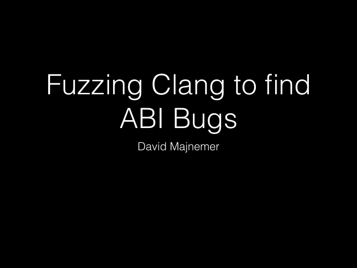 fuzzing clang to find abi bugs