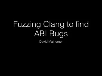 Fuzzing Clang to find  ABI Bugs  David Majnemer  Whats in an ABI?  The size, alignment, etc.
