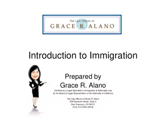 Introduction to Immigration  Prepared by  Grace R. Alano  Certified as a Legal Specialist in
