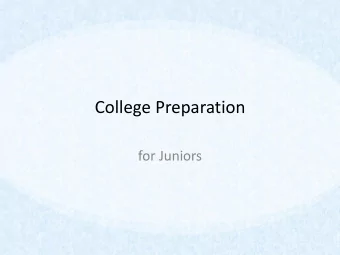 College Preparation  for Juniors  Words of Wisdom  Relax  You will get in.  70% of colleges
