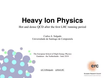 Heavy Ion Physics  Hot and dense QCD after the first LHC running period  Carlos A. Salgado