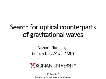 Search for optical counterparts  of gravitational waves  Nozomu Tominaga  (Konan Univ./Kavli IPMU)