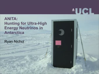 ANITA:  Hunting for Ultra-High  Energy Neutrinos in  Antarctica  Ryan Nichol  Outline   Timeline