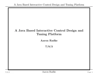 A Java Based Interactive Control Design and  Tuning Platform  Aaron Radke  7/9/3  Aaron Radke