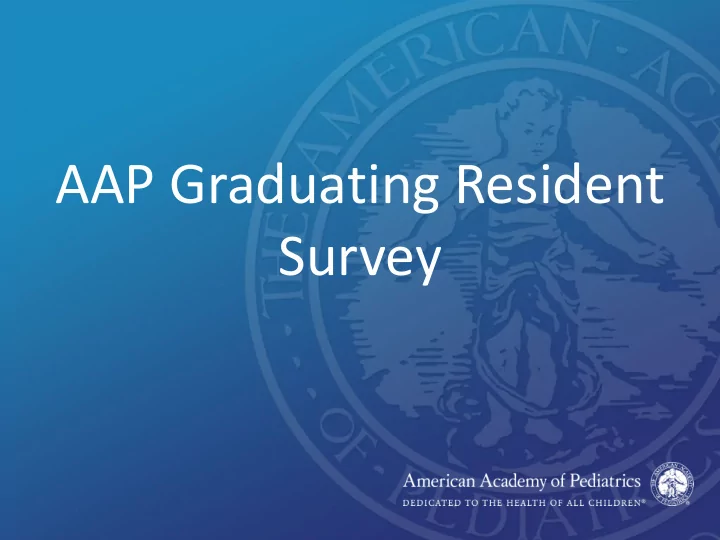 aap graduating resident survey aap graduating resident