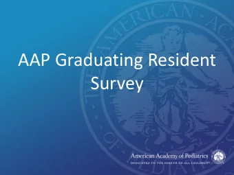 AAP Graduating Resident  Survey  AAP Graduating Resident Survey  Since 1997, the American