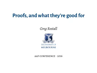 Proofs,and what they'regood for  Greg Restall aap conference  2016  My Aim To explain the nature