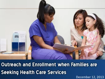 Seeking Health Care Services  December 12, 2013 Todays Presentation  Planning enrollment