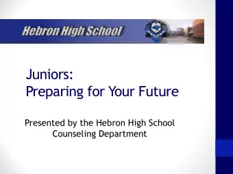 Juniors:  Preparing for Your Future  Presented by the Hebron High School  Counseling Department v