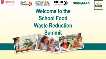School Food  Waste Reduction  Summit  Welcome  Dr. Brian Schilling, PhD  Director, Rutgers