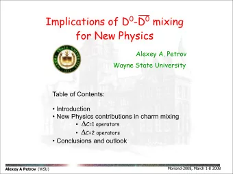 Implications of D 0 -D 0 mixing  for New Physics  Alexey A. Petrov  Wayne State University  Table