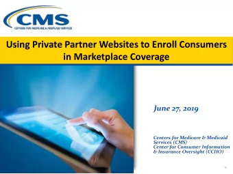 Using Private Partner Websites to Enroll Consumers  in Marketplace Coverage  June 27, 2019  Centers