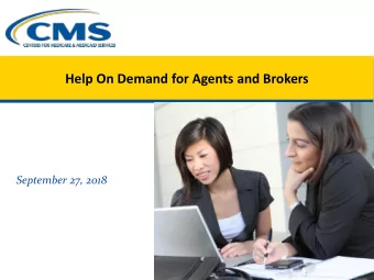 Help On Demand for Agents and Brokers  September 27, 2018  1  Intended Audience  The intended