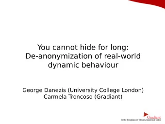 You cannot hide for long:  De-anonymization of real-world  dynamic behaviour  George Danezis