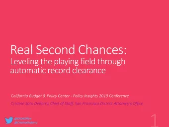 Real Second Chances:  Leveling the playing field through  automatic record clearance  California