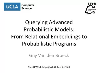 Probabilistic Programs  Guy Van den Broeck  StarAI Workshop @ AAAI, Feb 7, 2020  The AI Dilemma