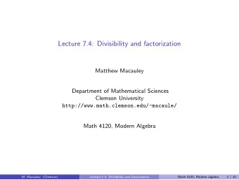 Lecture 7.4: Divisibility and factorization  Matthew Macauley  Department of Mathematical Sciences