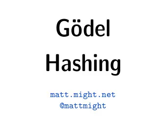 Gdel  Hashing  matt.might.net  @mattmight  Disclaimer  simple, fun idea  simple, fun